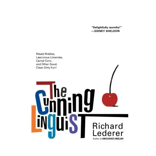 The Cunning Linguist: Ribald Riddles, Lascivious Limericks, Carnal Corn, and Other Good, Clean Dirty Fun