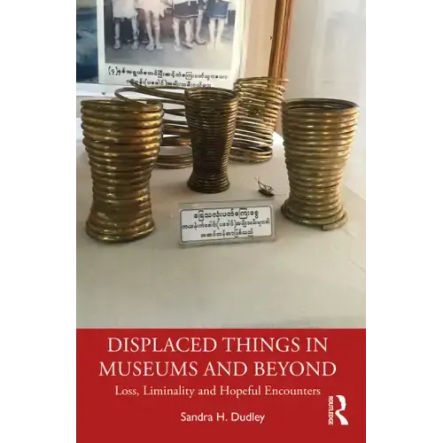 Displaced Things in Museums and Beyond: Loss, Liminality and Hopeful Encounters
