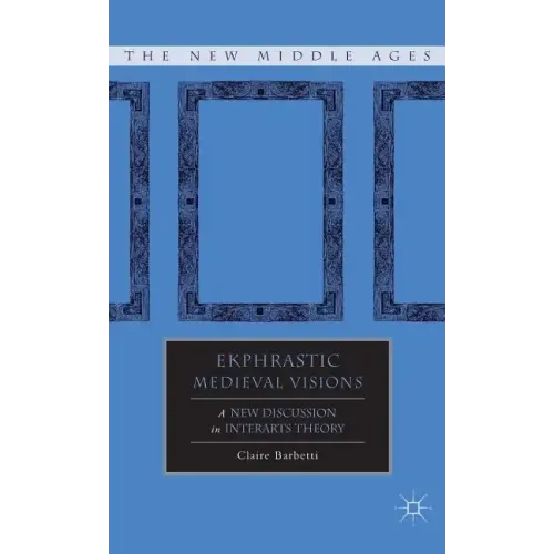 Ekphrastic Medieval Visions: A New Discussion in Interarts Theory