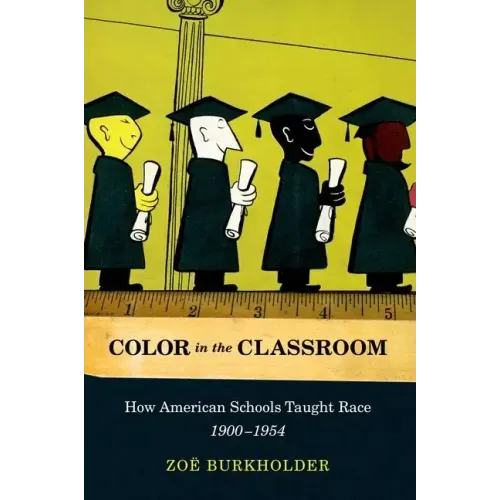 Color in the Classroom: How American Schools Taught Race, 1900-1954