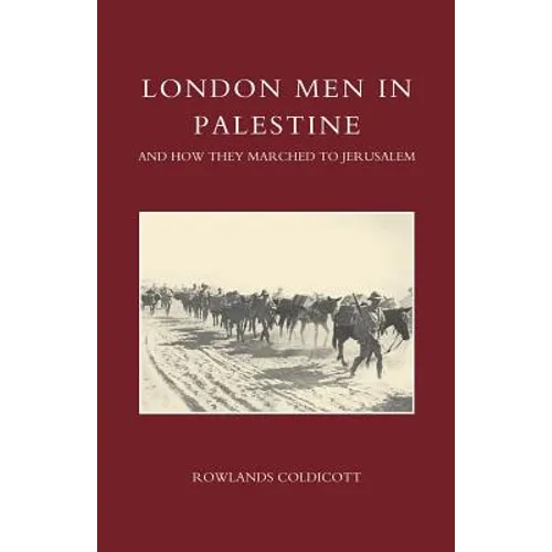 London Men in Palestine and How They Marched to Jerusalem