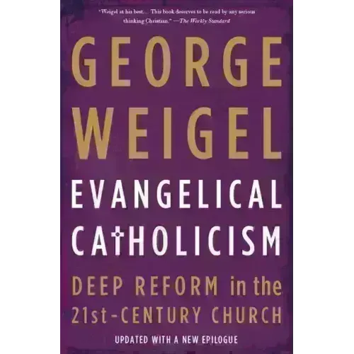 Evangelical Catholicism: Deep Reform in the 21st-Century Church