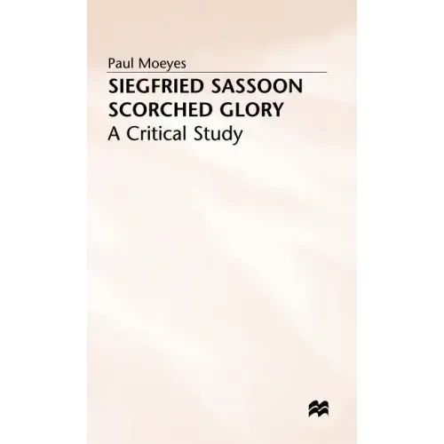 Siegfried Sassoon: Scorched Glory: A Critical Study