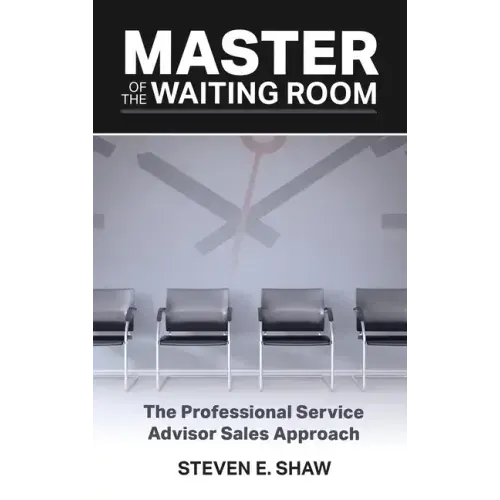 Master of the Waiting Room: The Professional Service Advisor Sales Approach