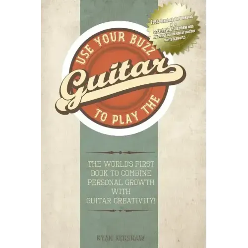Use Your Buzz to Play the Guitar: The World's First Book to Combine Personal Growth with Guitar Creativity