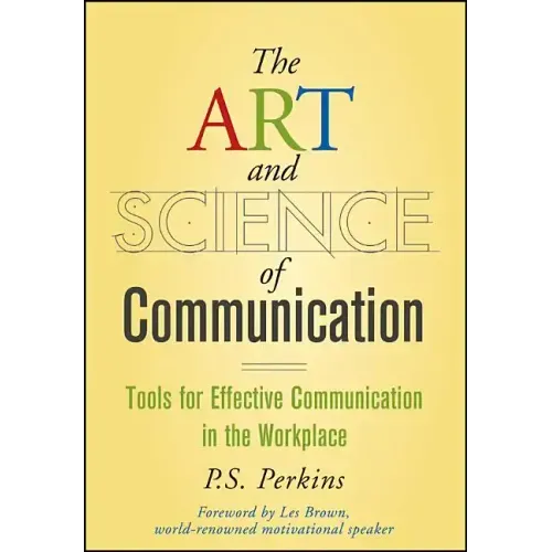 The Art and Science of Communication: Tools for Effective Communication in the Workplace
