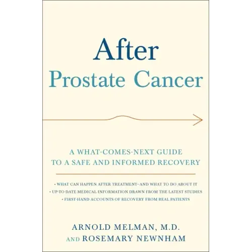 After Prostate Cancer: A What-Comes-Next Guide to a Safe and Informed Recovery