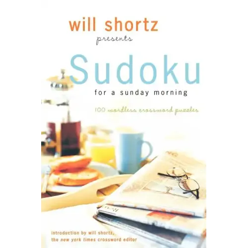 Will Shortz Presents Sudoku for a Sunday Morning: 100 Wordless Crossword Puzzles