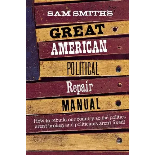 Sam Smith's Great American Political Repair Manual