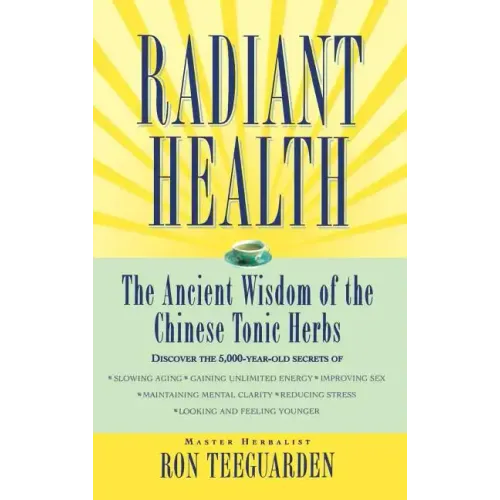 Radiant Health: The Ancient Wisdom of the Chinese Tonic Herbs