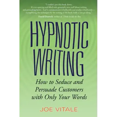 Hypnotic Writing: How to Seduce and Persuade Customers with Only Your Words