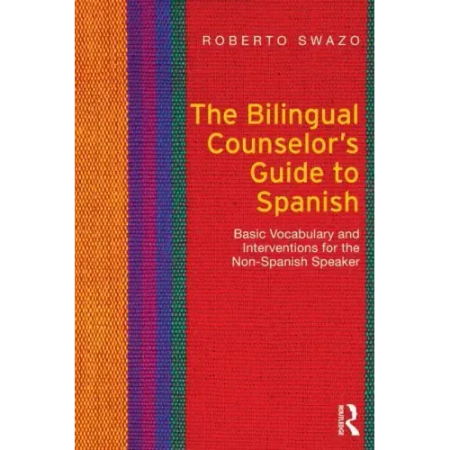 The Bilingual Counselor's Guide to Spanish: Basic Vocabulary and Interventions for the Non-Spanish Speaker