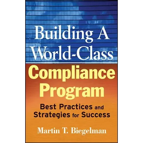 Building a World-Class Compliance Program: Best Practices and Strategies for Success
