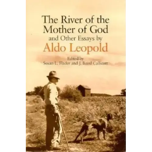 River of the Mother of God: And Other Essays by Aldo Leopold