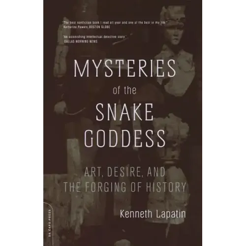 Mysteries of the Snake Goddess: Art, Desire, and the Forging of History