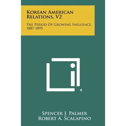 Korean American Relations, V2: The Period Of Growing Influence, 1887-1895