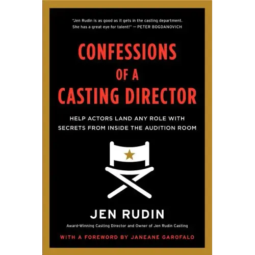 Confessions of a Casting Director: Help Actors Land Any Role with Secrets from Inside the Audition Room