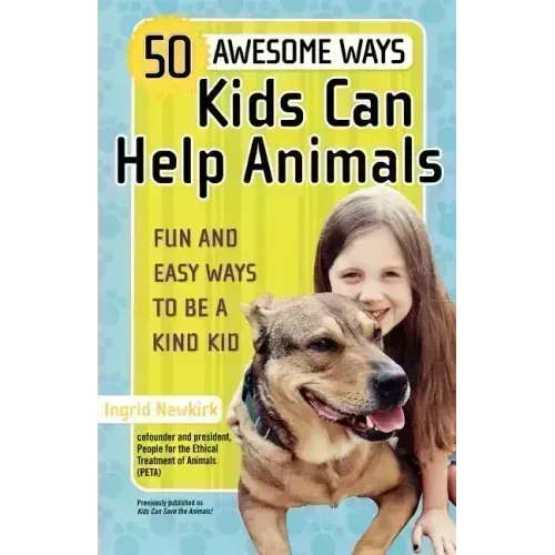 50 Awesome Ways Kids Can Help Animals: Fun and Easy Ways to Be a Kind Kid