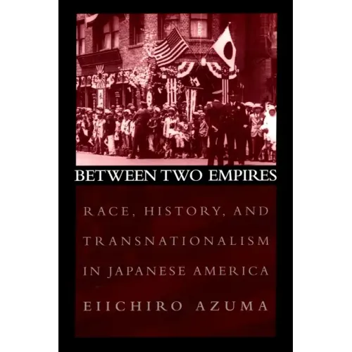 Between Two Empires: Race, History, and Transnationalism in Japanese America