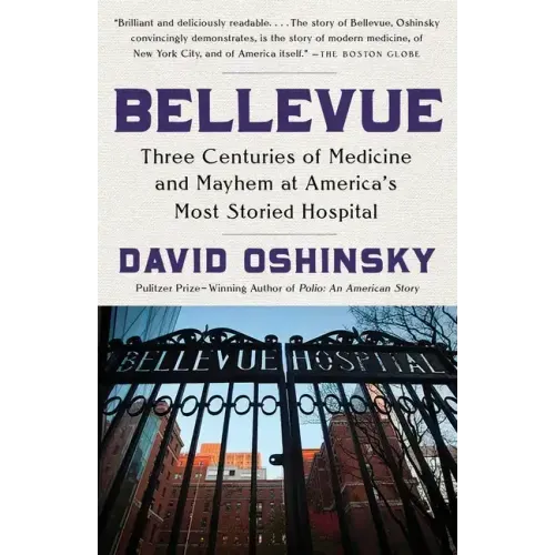 Bellevue: Three Centuries of Medicine and Mayhem at America's Most Storied Hospital