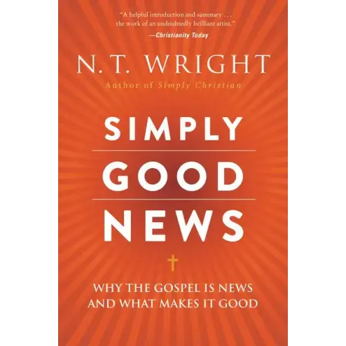 Simply Good News: Why the Gospel Is News and What Makes It Good