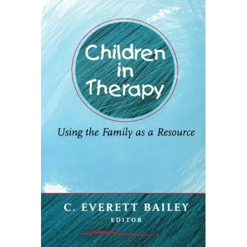 Children in Therapy: Using the Family as a Resource