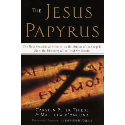The Jesus Papyrus: The Most Sensational Evidence on the Origin of the Gospel Since the Discover of the Dead Sea Scrolls