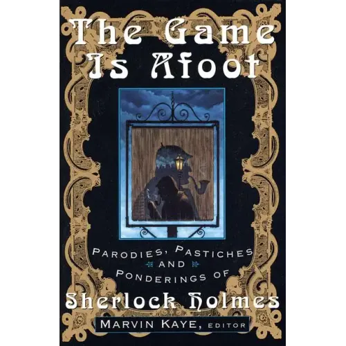 The Game Is Afoot: Parodies, Pastiches and Ponderings of Sherlock Holmes