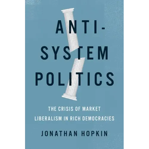 Anti-System Politics: The Crisis of Market Liberalism in Rich Democracies