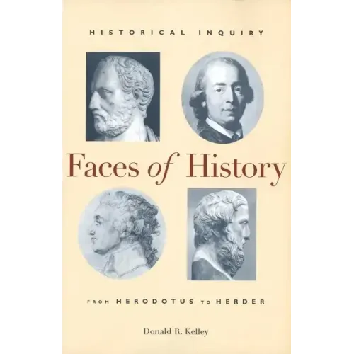 Faces of History: Historical Inquiry from Herodotus to Herder