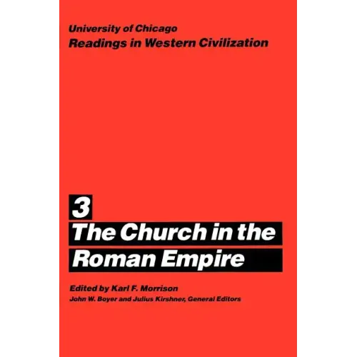 University of Chicago Readings in Western Civilization, Volume 3: The Church in the Roman Empire