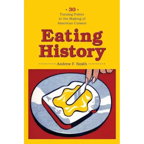 Eating History: Thirty Turning Points in the Making of American Cuisine