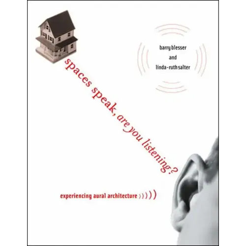 Spaces Speak, Are You Listening?: Experiencing Aural Architecture