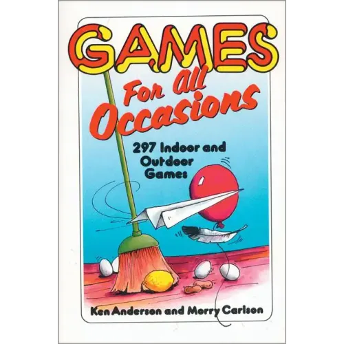 Games for All Occasions: 297 Indoor and Outdoor Games