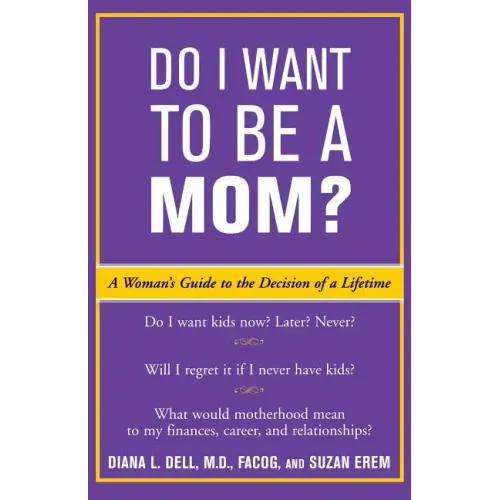 Do I Want to Be a Mom?: A Woman's Guide to the Decision of a Lifetime