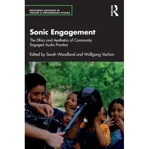 Sonic Engagement: The Ethics and Aesthetics of Community Engaged Audio Practice