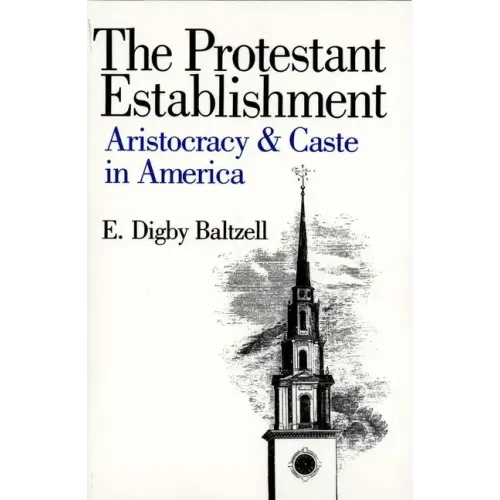 The Protestant Establishment: Aristocracy and Caste in America