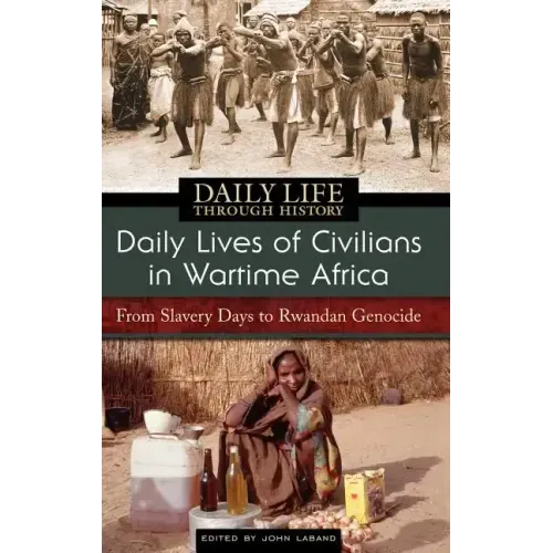 Daily Lives of Civilians in Wartime Africa: From Slavery Days to Rwandan Genocide