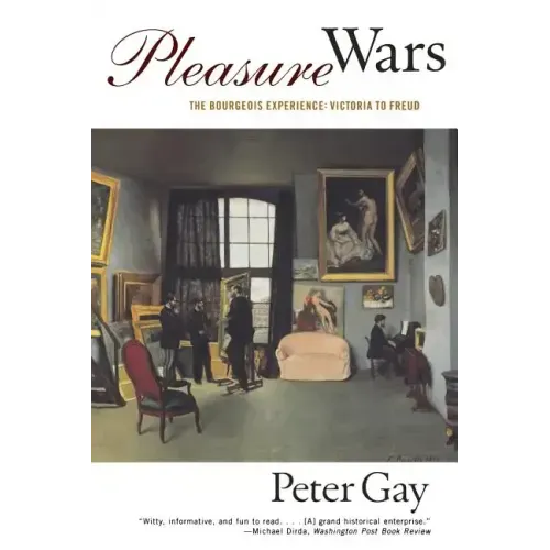 Pleasure Wars: The Bourgeois Experience Victoria to Freud