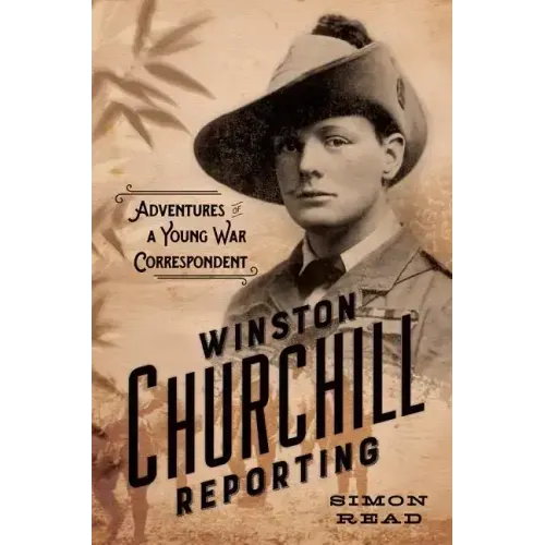 Winston Churchill Reporting: Adventures of a Young War Correspondent