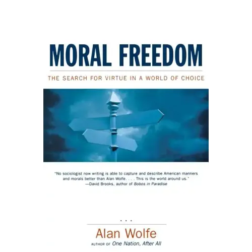 Moral Freedom: The Search for Virtue in a World of Choice