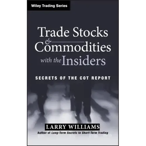 Trade Stocks and Commodities with the Insiders: Secrets of the Cot Report