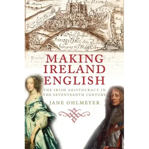 Making Ireland English: The Irish Aristocracy in the Seventeenth Century