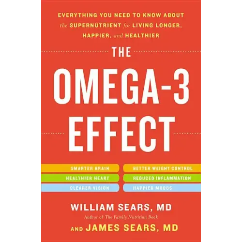 The Omega-3 Effect: Everything You Need to Know about the Supernutrient for Living Longer, Happier, and Healthier