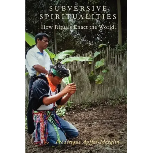 Subversive Spiritualities: How Rituals Enact the World