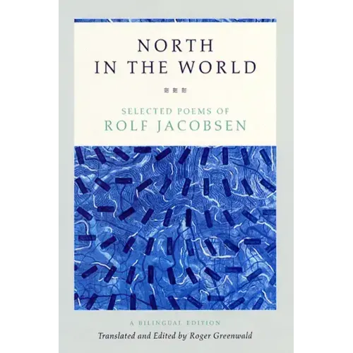 North in the World: Selected Poems of Rolf Jacobsen, A Bilingual Edition