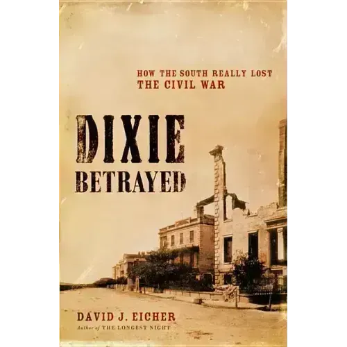 Dixie Betrayed: How the South Really Lost the Civil War