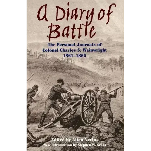 A Diary of Battle: The Personal Journals of Colonel Charles S. Wainwright 1861-1865