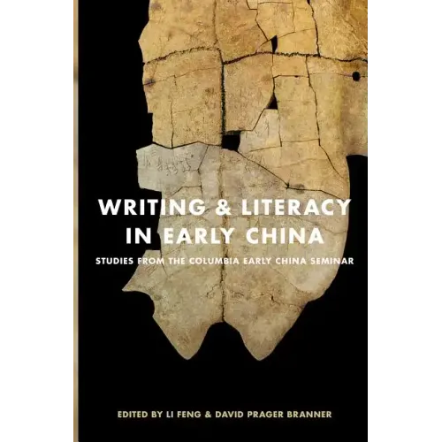 Writing & Literacy in Early China: Studies from the Columbia Early China Seminar