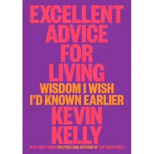 Excellent Advice for Living: Wisdom I Wish I'd Known Earlier